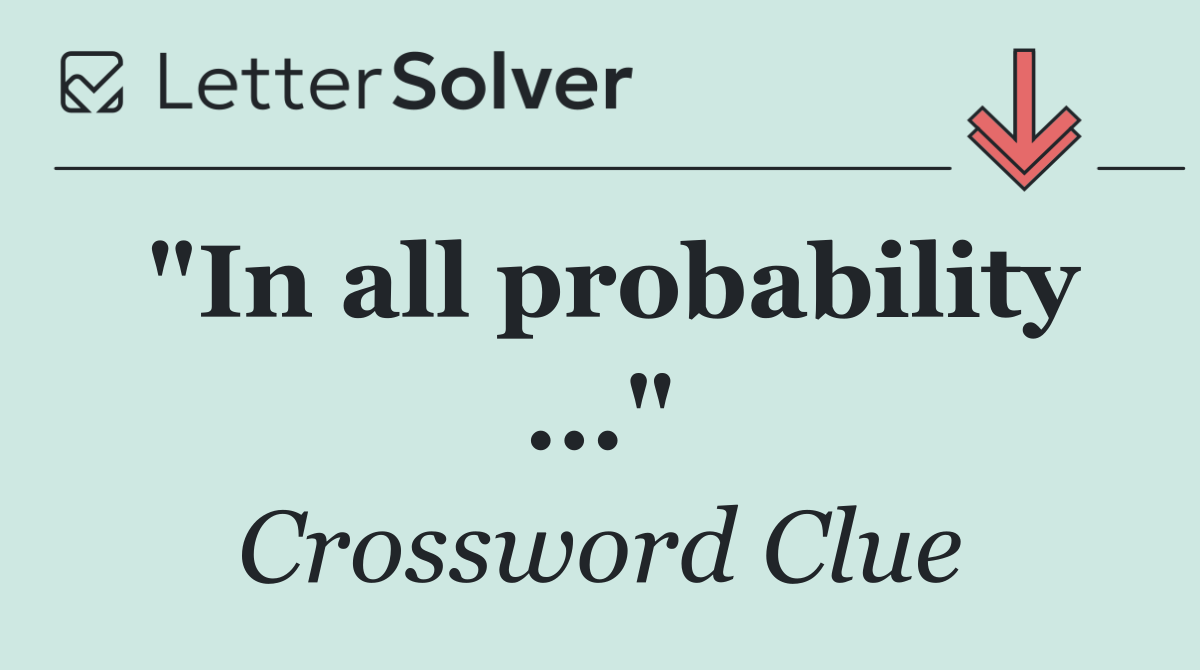 "In all probability ..."