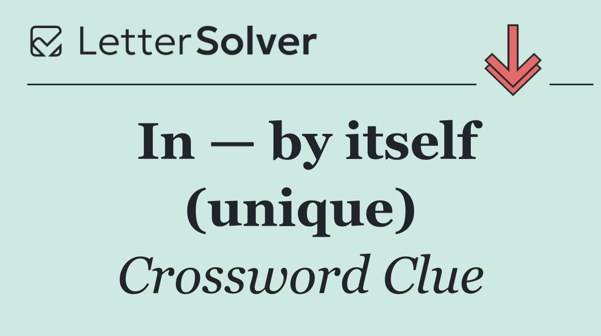 In — by itself (unique)