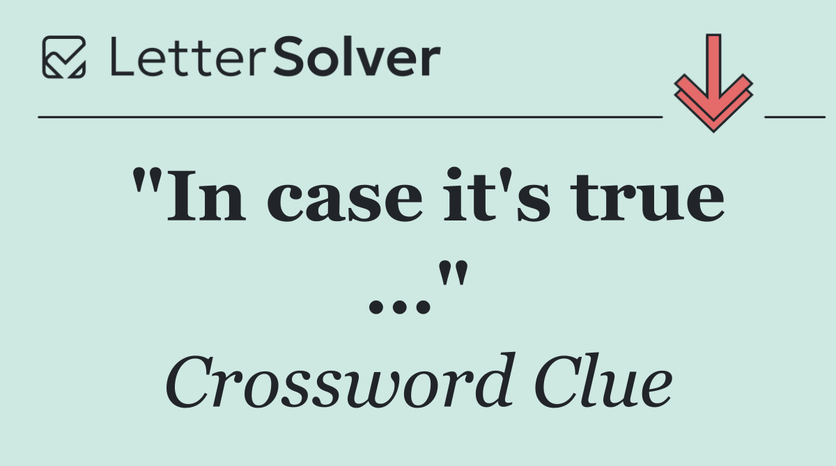 "In case it's true ..."