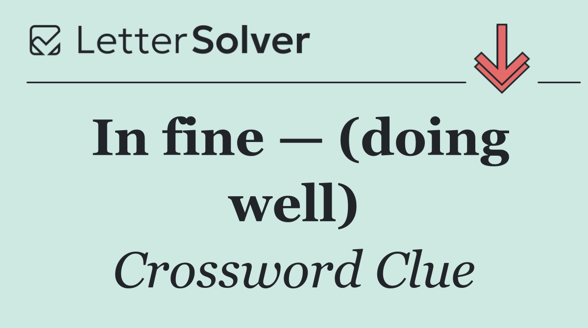 In fine — (doing well)