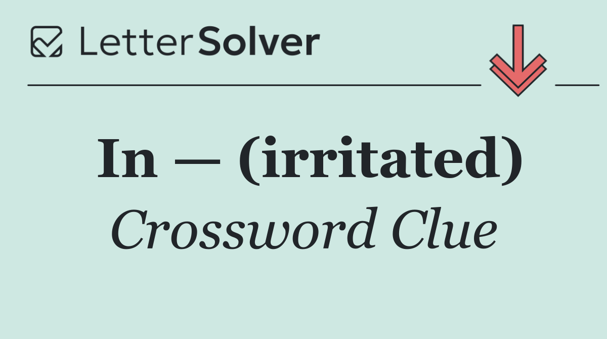 In — (irritated)