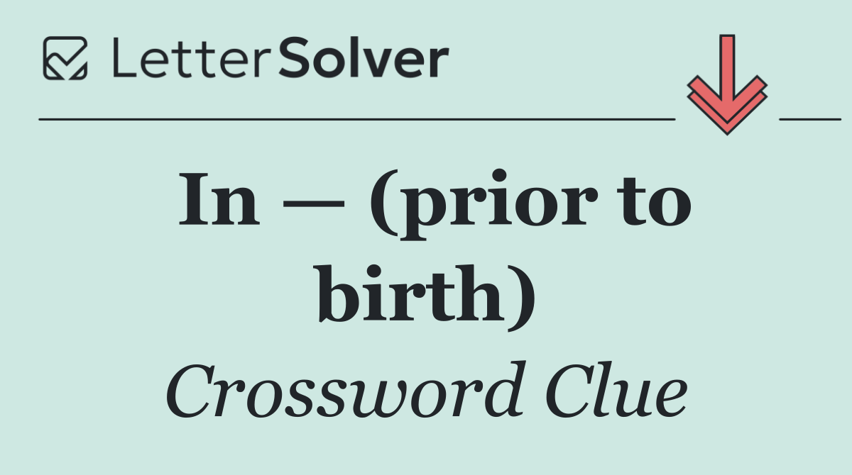 In — (prior to birth)