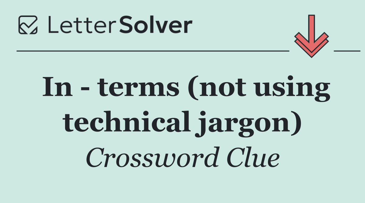 In   terms (not using technical jargon)