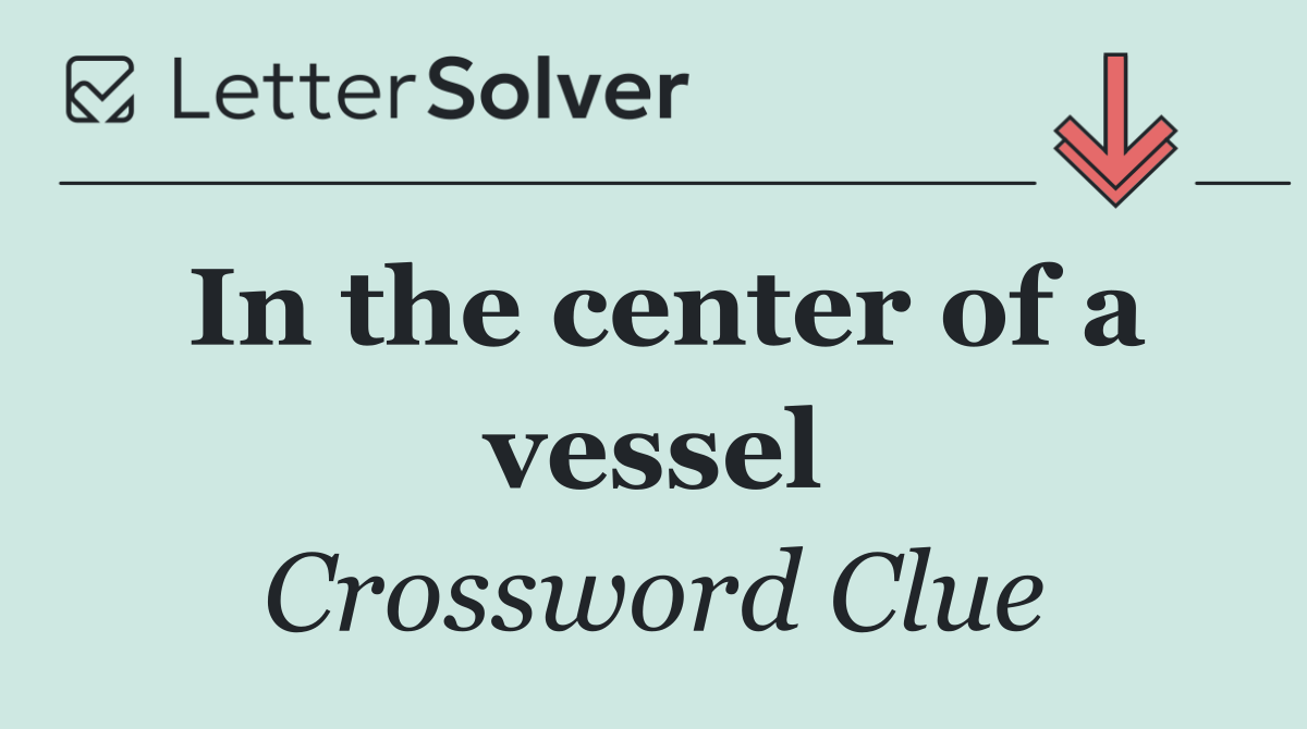 In the center of a vessel