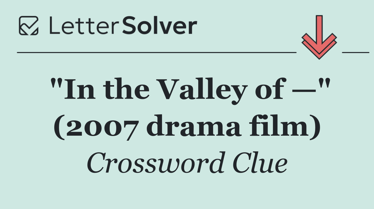 "In the Valley of —" (2007 drama film)
