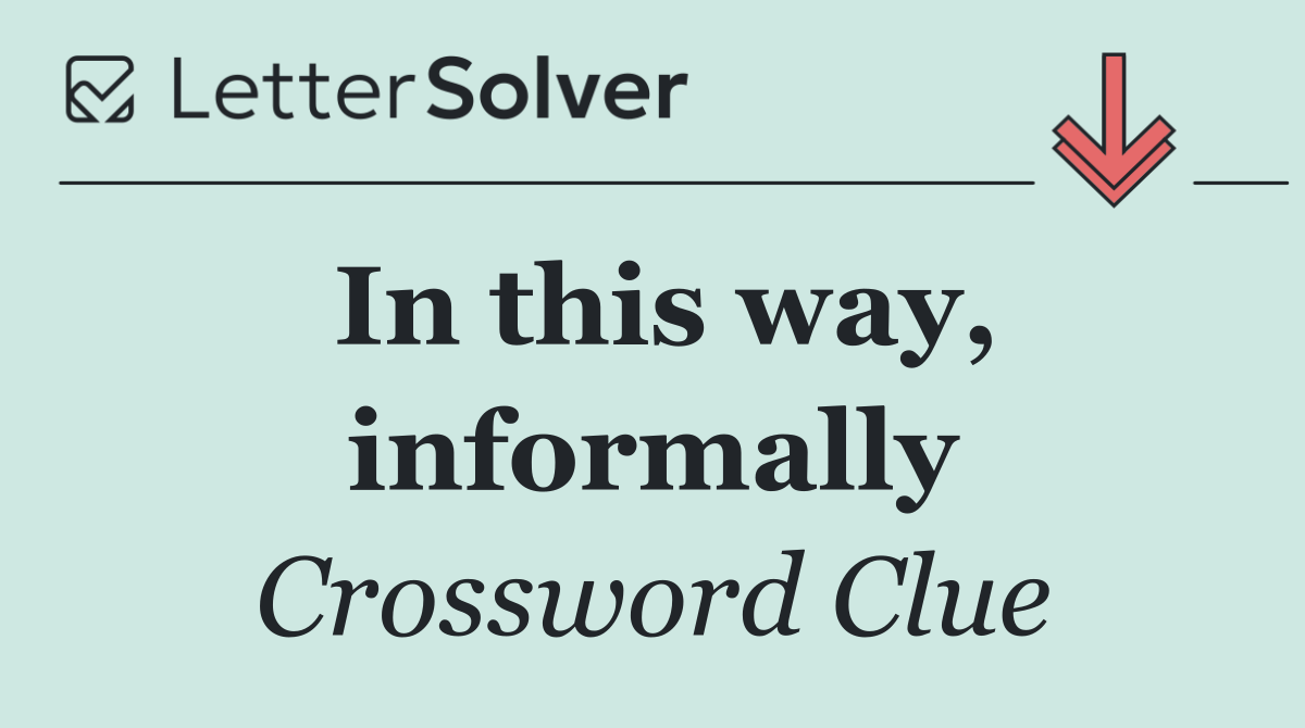 In this way, informally