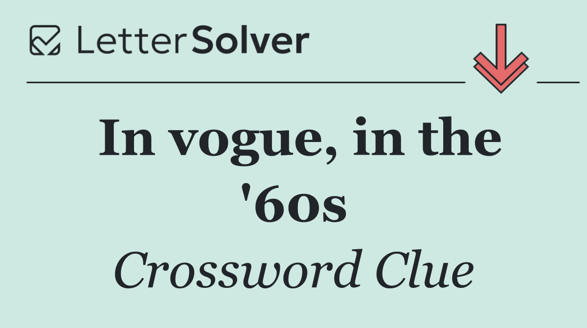 In vogue, in the '60s