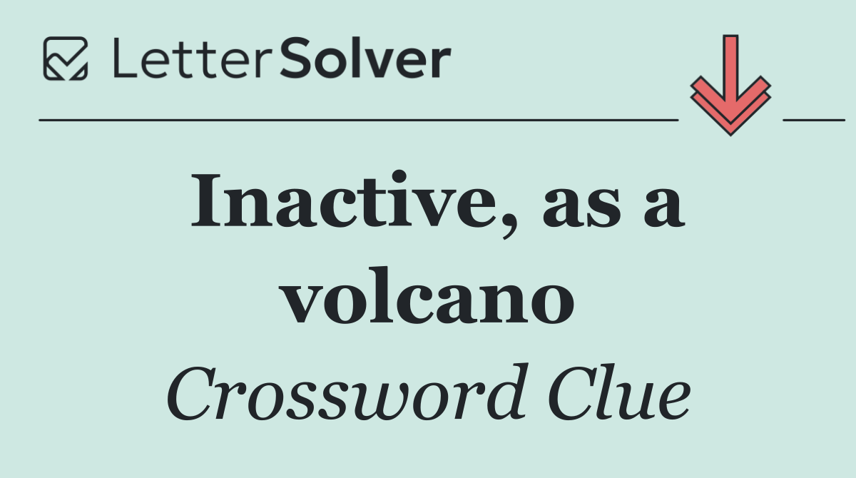 Inactive, as a volcano