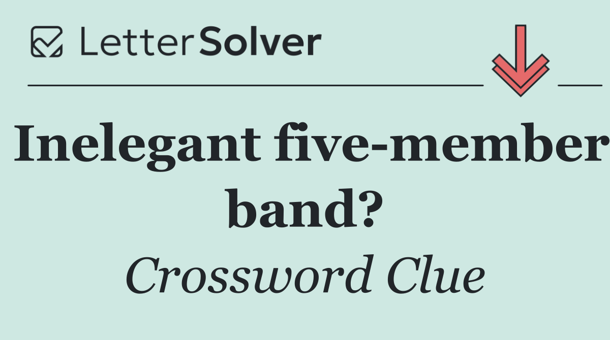 Inelegant five member band?