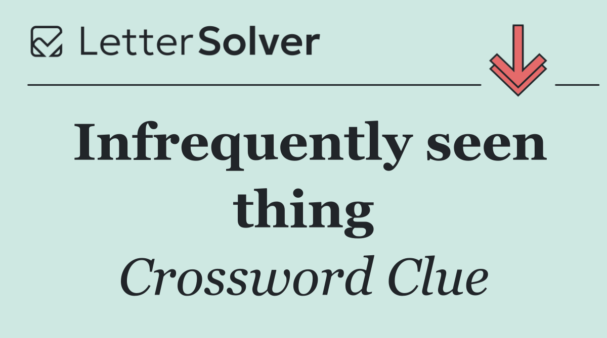 Infrequently seen thing
