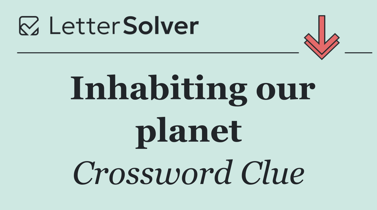 Inhabiting our planet