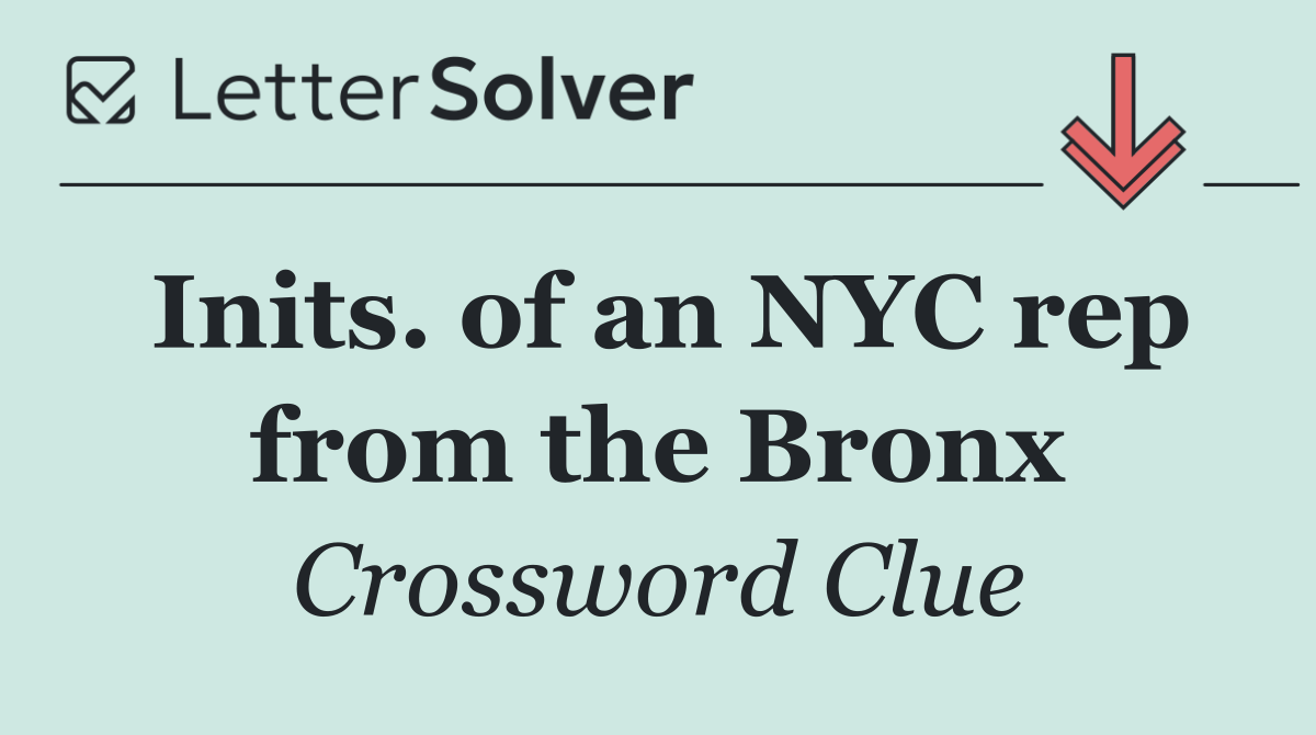 Inits. of an NYC rep from the Bronx