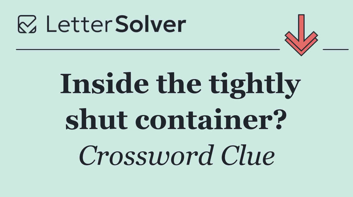 Inside the tightly shut container?