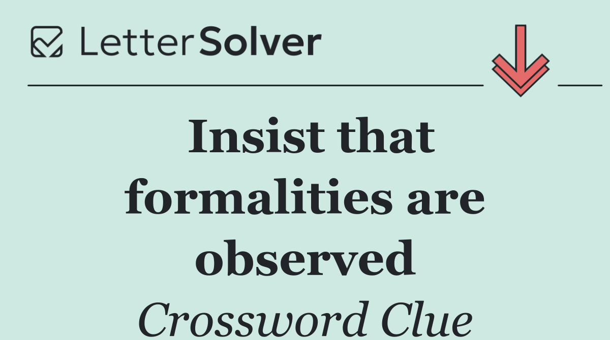 Insist that formalities are observed
