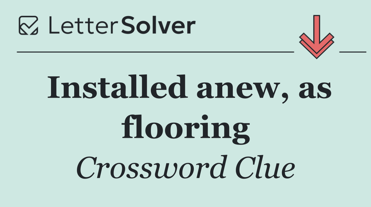 Installed anew, as flooring