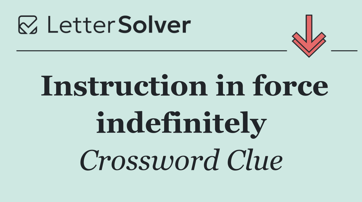 Instruction in force indefinitely