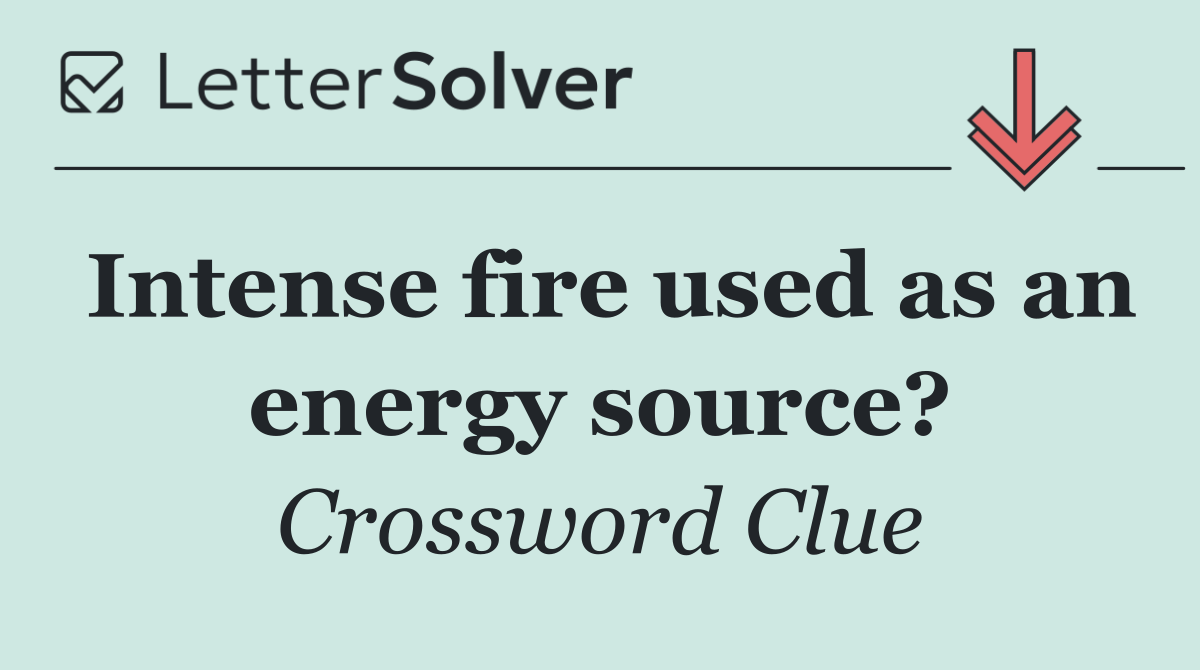 Intense fire used as an energy source?