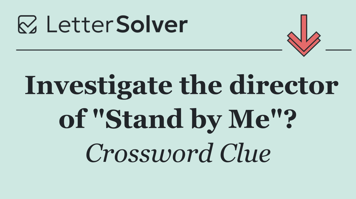 Investigate the director of "Stand by Me"?