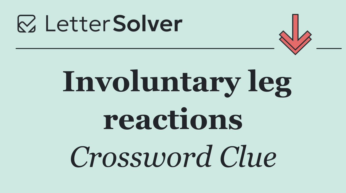 Involuntary leg reactions