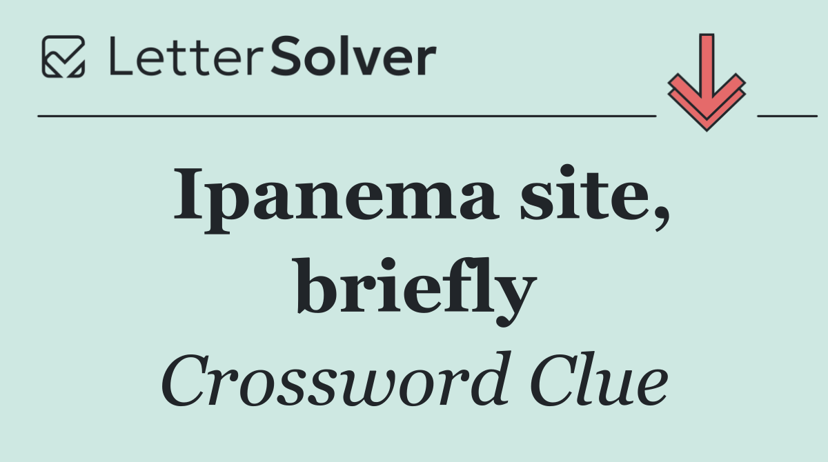 Ipanema site, briefly