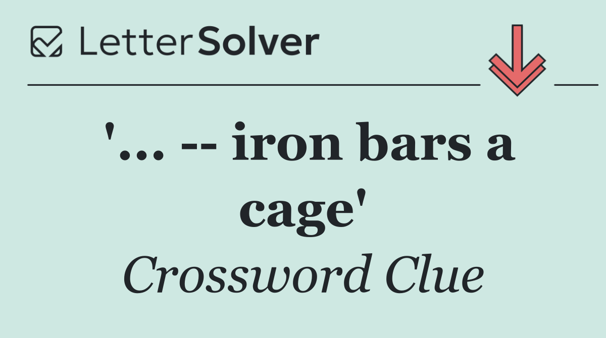 '...    iron bars a cage'