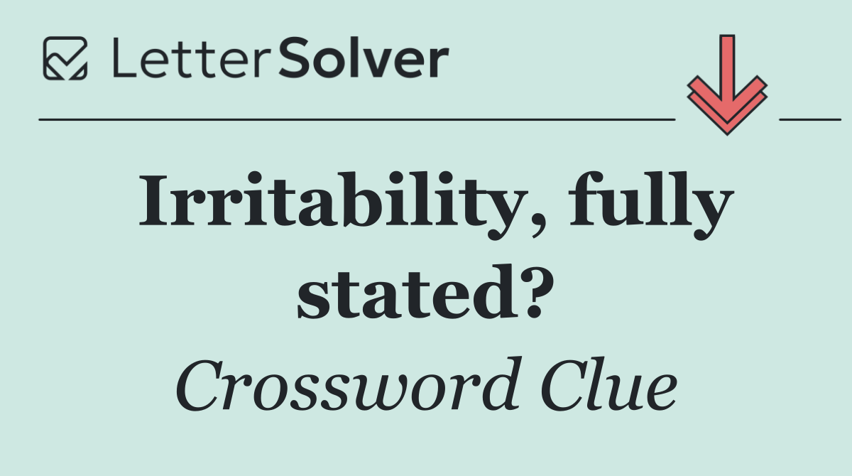 Irritability, fully stated?