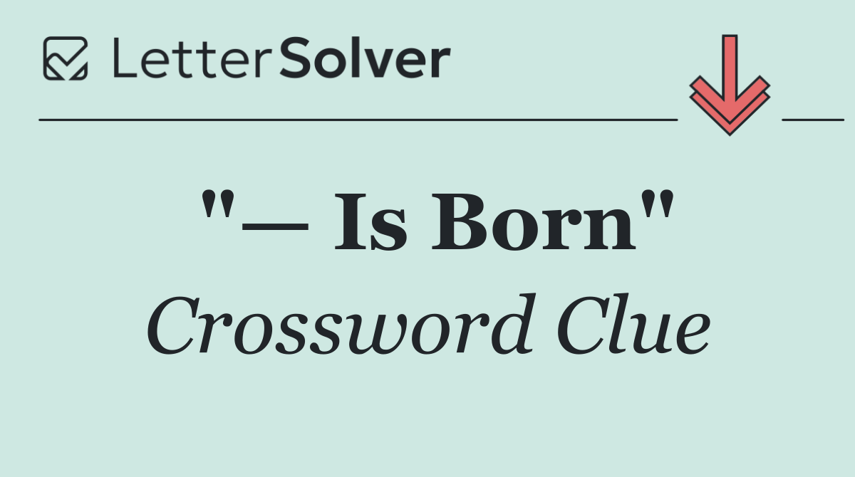 "— Is Born"