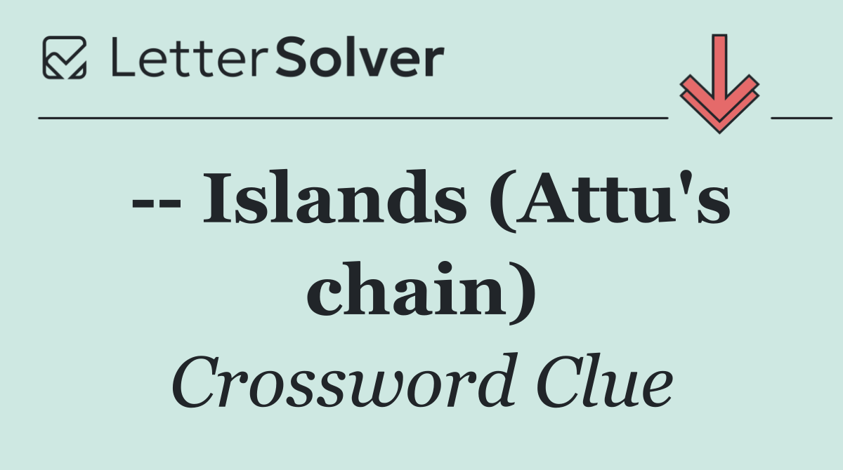    Islands (Attu's chain)