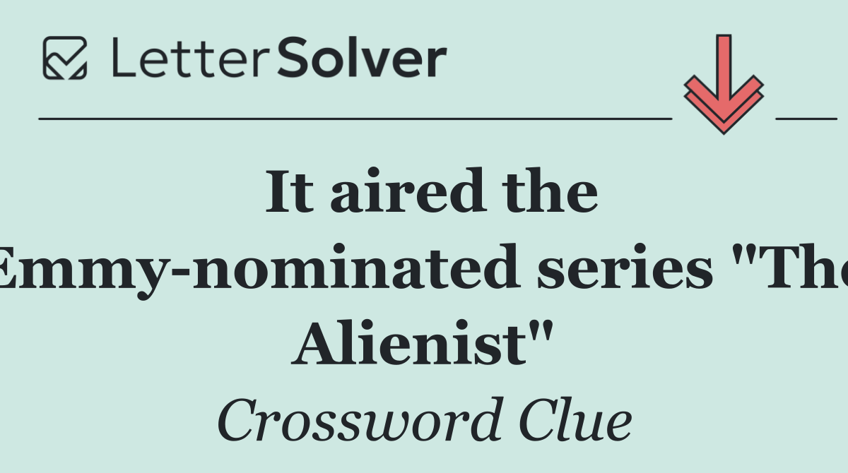 It aired the Emmy nominated series "The Alienist"