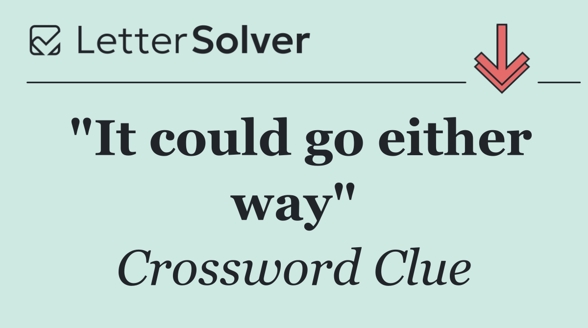 "It could go either way"