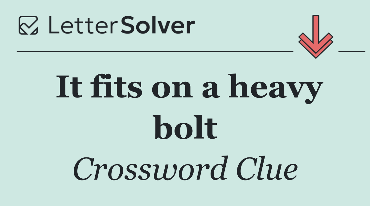 It fits on a heavy bolt
