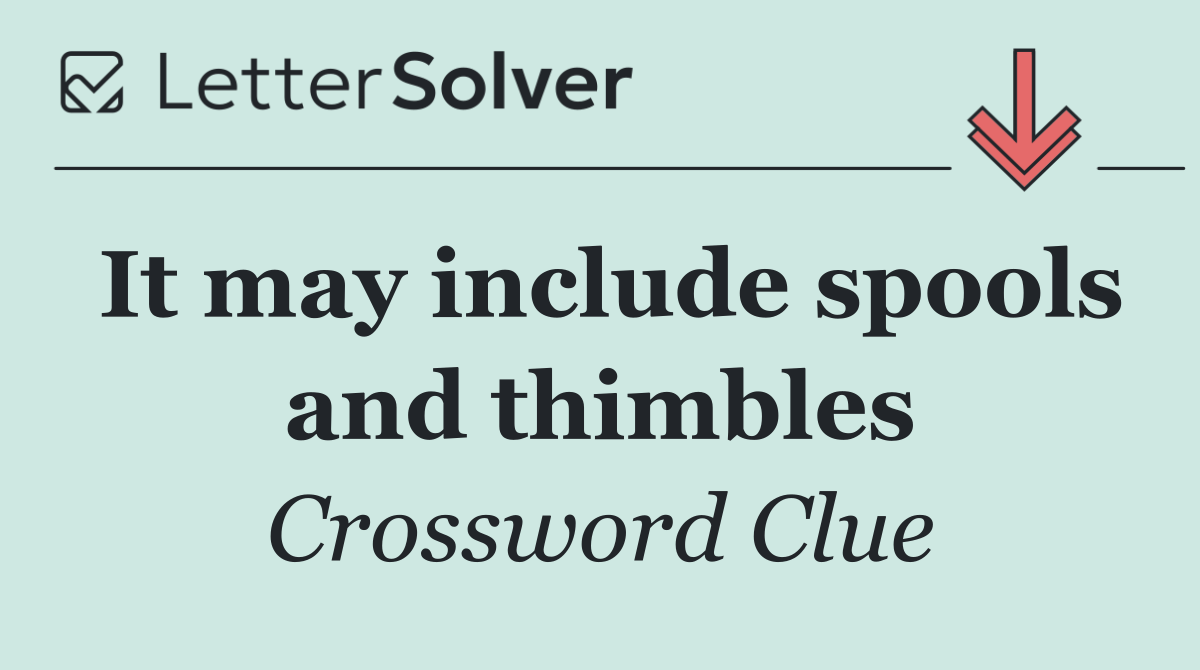 It may include spools and thimbles