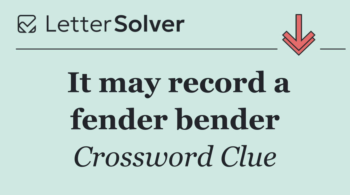 It may record a fender bender