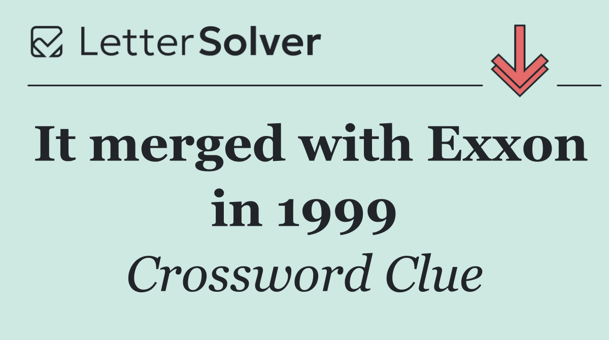 It merged with Exxon in 1999