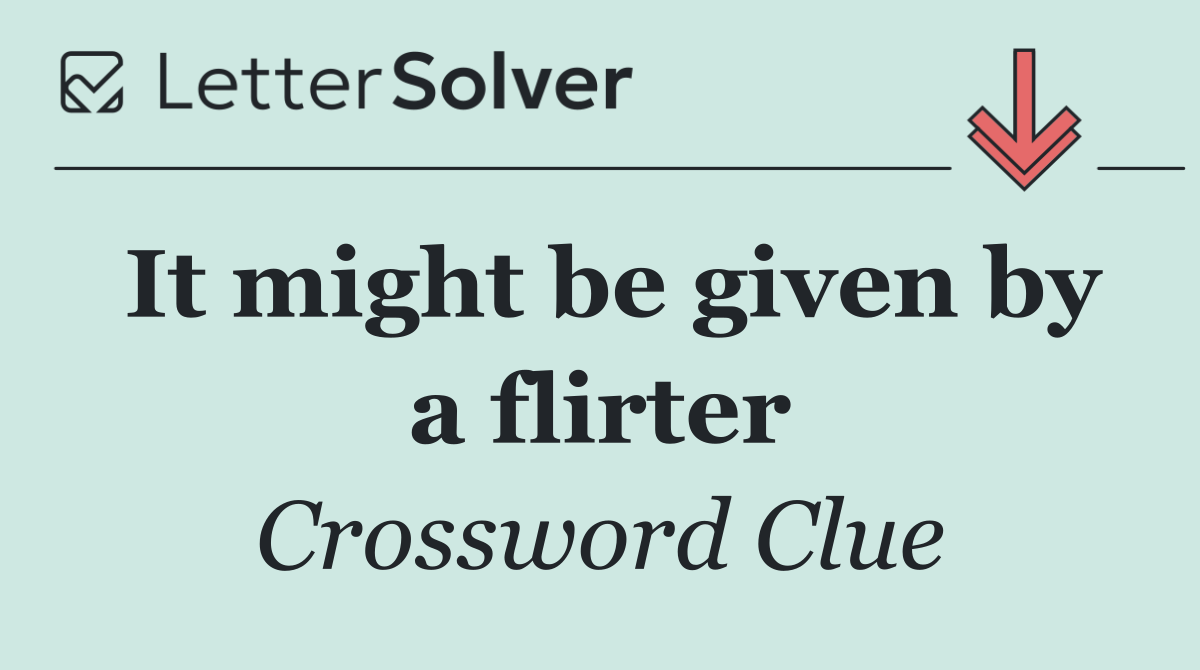 It might be given by a flirter