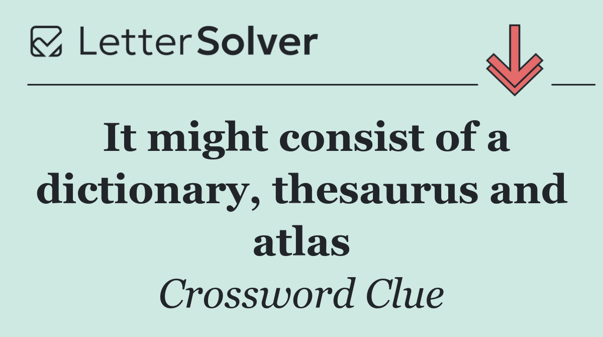 It might consist of a dictionary, thesaurus and atlas