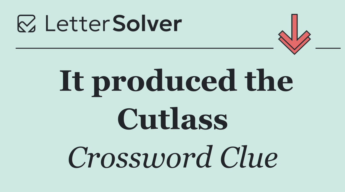 It produced the Cutlass