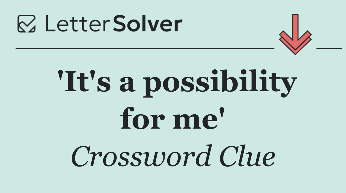 'It's a possibility for me'