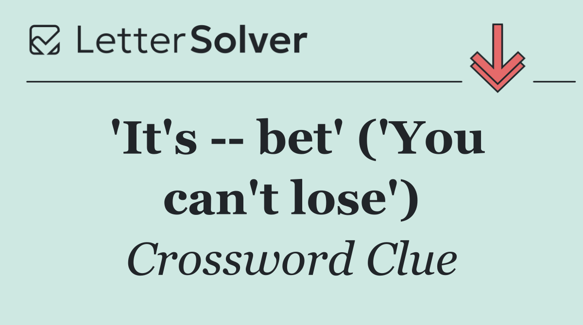 'It's    bet' ('You can't lose')