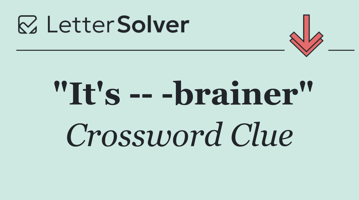 "It's     brainer"