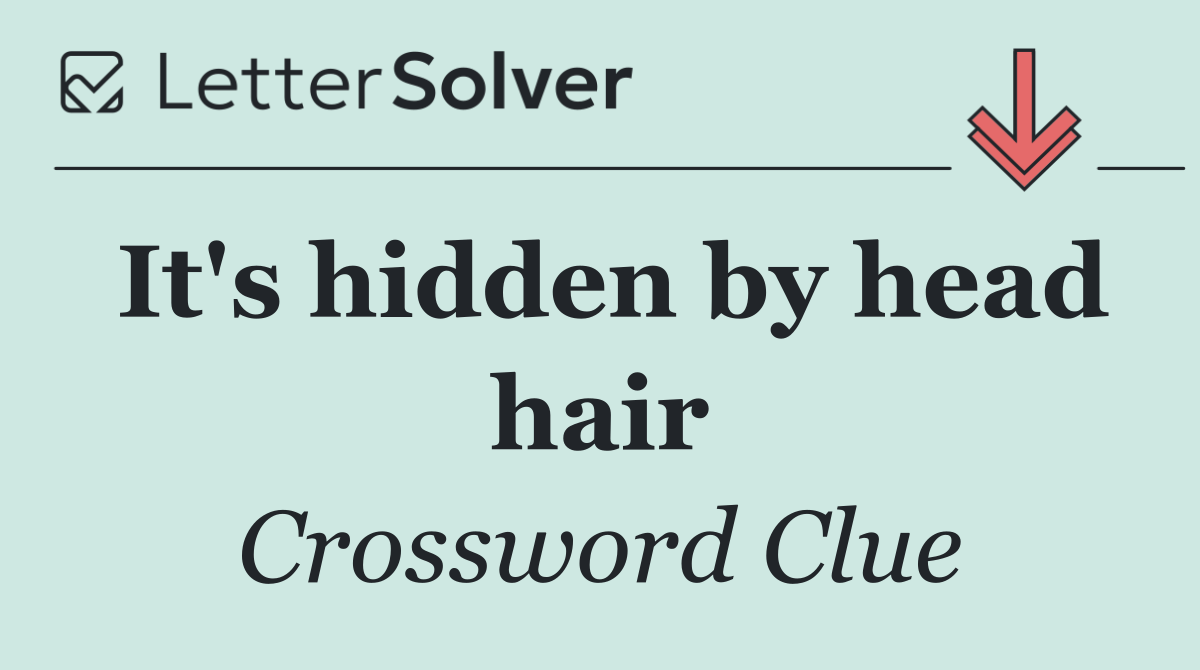 It's hidden by head hair