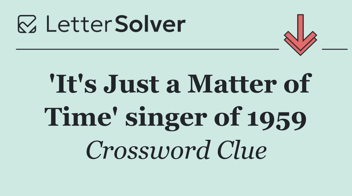 'It's Just a Matter of Time' singer of 1959