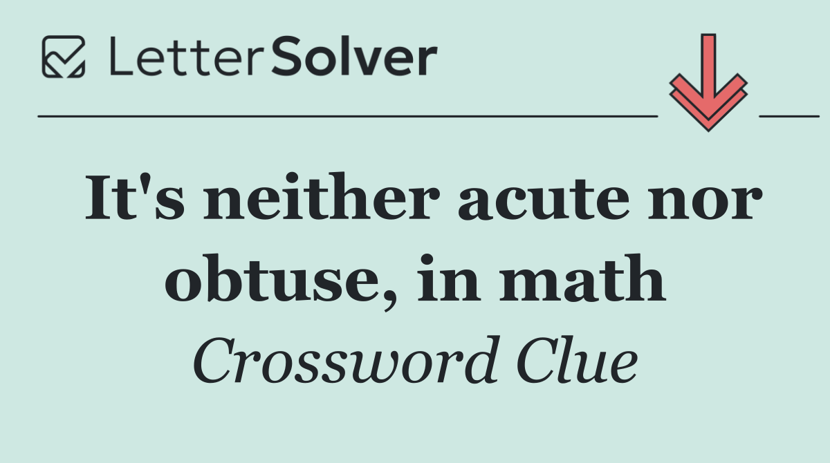 It's neither acute nor obtuse, in math