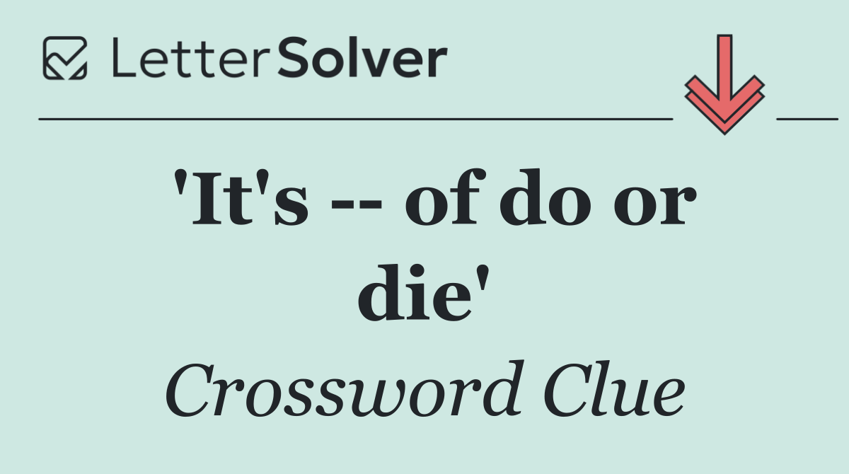 'It's    of do or die'