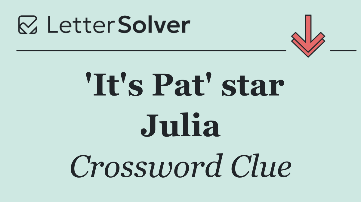 'It's Pat' star Julia
