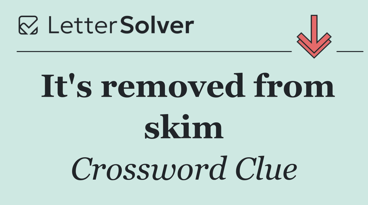 It's removed from skim