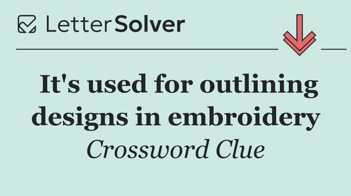 It's used for outlining designs in embroidery