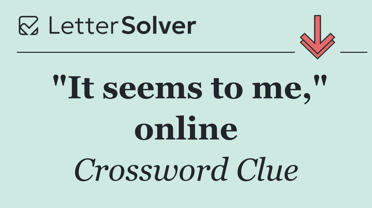 "It seems to me," online