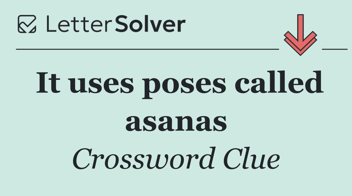 It uses poses called asanas