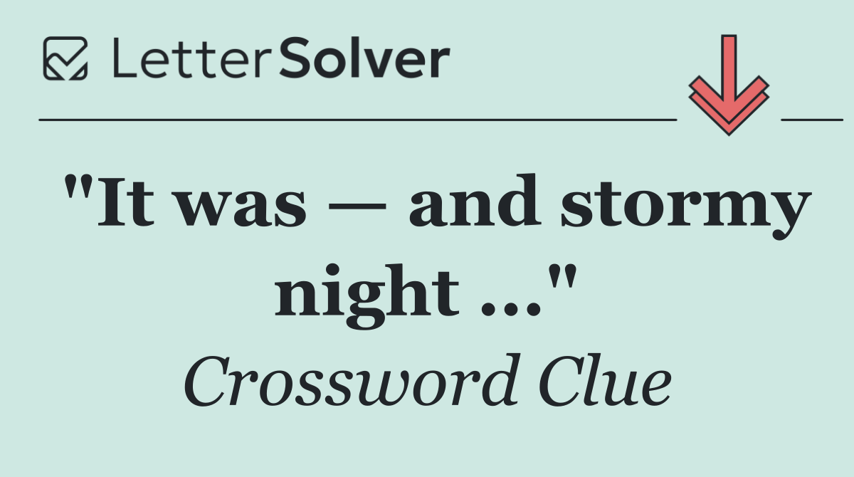 "It was — and stormy night ..."